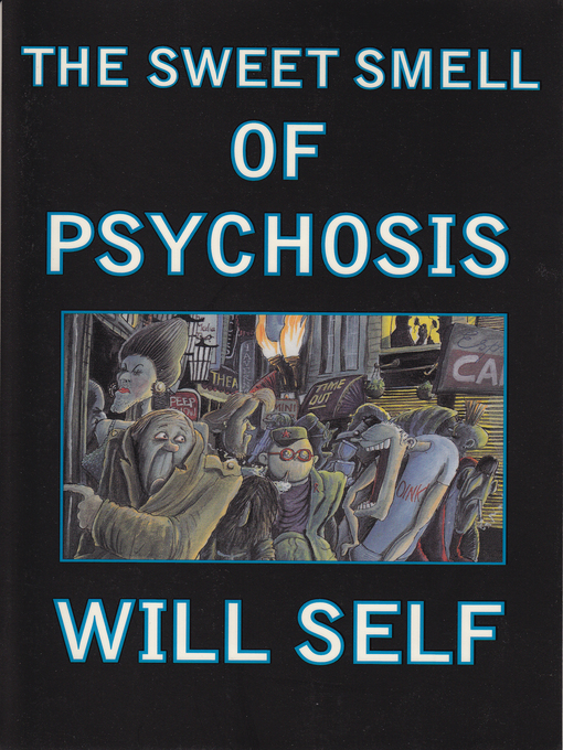 Title details for The Sweet Smell of Psychosis by Will Self - Available